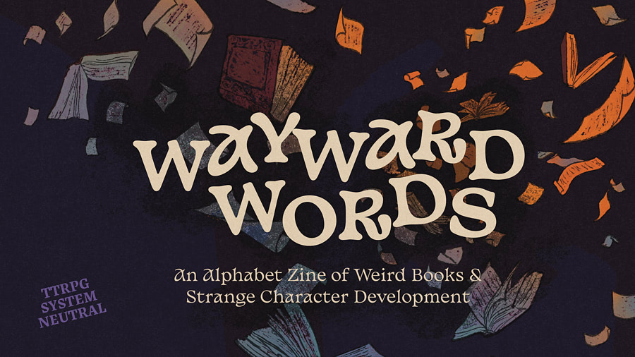 The title, Wayward Words: an alphabet zine of weird books and strange character development floating amongst a swirling debris of papers and books